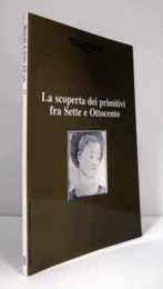 La scoperta dei primitivi fra Sette e Ottocento (Ricerche di storia dell'arte  77)/