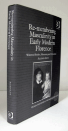 Re-membering masculinity in early modern Florence : widowed bodies, mourning, and portraiture/