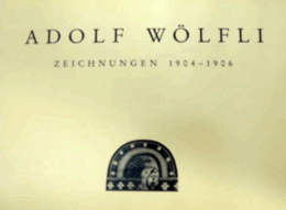 Adolf Wolfli ZEICHNUNGEN 1904-1906/アドルフ・ヴェルフリ　図面作品集 1904-1906