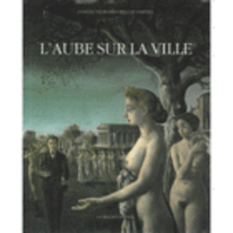 PAUL DELVAUX: L'AUBE SUR LA VILLE/ポール・デルヴォー：町のあけぼの