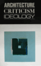 Architecture, Criticism, Ideology/