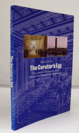 The Curator's Egg: The Evolution of the Museum Concept from the French Revolution to the Present/キュレーターの卵： 進化する美術館: フランス革命から現代まで