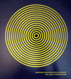 Swedish Architecture in Wood: The 2004 Timber Prize/スウェーデンの木造建築：2004年ティンバー賞
