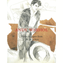 ANDY WARHOL: WORKS ON PAPER FROM THE EARLY 60'S/ウォーホル６０年代初期の紙の仕事展