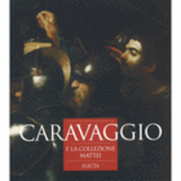 CARAVAGGIO E LA COLLEZIONE MATTEI./カラヴァッジオ展目録