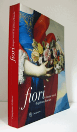 Fiori : cinque secoli di pittura floreale : [Biella, 21 marzo - 27 giugno 2004, Museo del Territorio, Chiostro di San Sebastiano]/【花の絵画展】