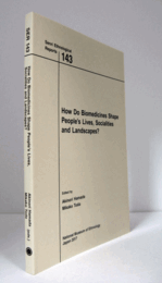 国立民族学博物館調査報告　１43：　How Do Biomedicines Shape People’s Lives, Socialities and Landscapes?/Senri Ethnological Reports １43
