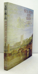 太陽と風と雨：英国風景画の黄金時代展目録/SUN, WIND AND RAIN: THE AWAKENING OF BRITISH LANDSCAPE PAINTING.