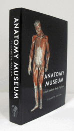 Anatomy museum : death and the body displayed/