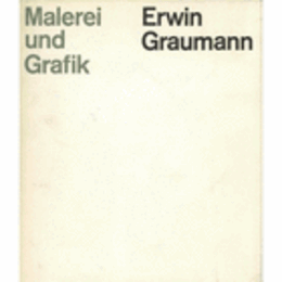 ERWIN GRAUMANN : MALEREI UND GRAFIK