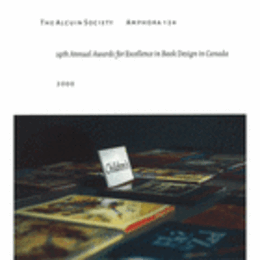 THE ALCUIN SOCIETY: 19TH ANNUAL AWARDS FOR EXCELLENCE IN BOOK DESIGN IN CANADA. 2000/カナダの最も美しい本　２０００