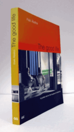 The good life : a guided visit to the houses of modernity/