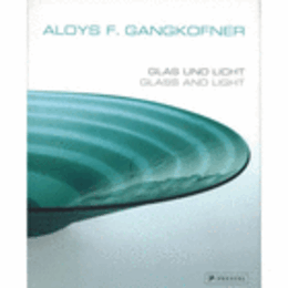 ALOYS F. GANGKOFNER: GLASS AND LIGHT