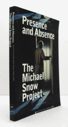 Presence and absence : the films of Michael Snow, 1956-1991/【マイケル・スノウの映画、1956-1991年】