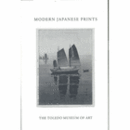 MODERN JAPANESE PRINTS: PRINTED FROM A PHOTOGRAPHIC REPRODUCTION OF TWO EXHIBITION CATALOGUES OF MODERN JAPANESE PRINTS PUBLISHED BY THE TOLEDO MUSEUM OF ART IN 1930 AND 1936./写真で見る近代日本の版画展目録