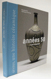 Annees 50 l'effet ceramique : collection Sevres une histoire ceramique/