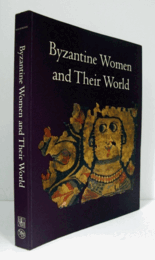 Byzantine women and their world/【ビザンチンの女性とその世界】