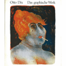 OTTO DIX. DAS GRAPHISCHE WERK/ディクス版画作品目録