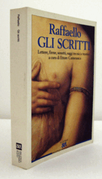 Raffaello ; Gli scritti : lettere, firme, sonetti, saggi tecnici e teorici/