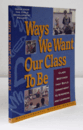 Ways We Want Our Class to Be: Class Meetings That Build Commitment to Kindness and Learning/
