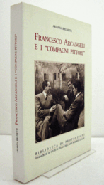 Francesco Arcangeli e i "compagni pittori" : tracce per un percorso/【フランチェスコ・アルカンジェリと「同時代の画家たち」：軌跡をたどる旅】