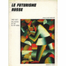 LE FUTURISME RUSSE: 1907-1917: AUX SOURCES DE L'ART DI XXE SIECLE/ロシア未来派