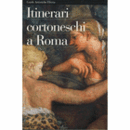 ITINERARI CORTONESCHI A ROMA
