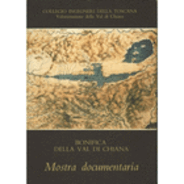 BONIFICA DELLA VAL DI CHINANA; MOSTRA DOCUMENTARIA/イン・ヴァル・ディ・キアーナの記録