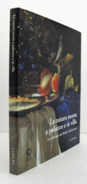 La natura morta a palazzo e in villa : le collezioni dei Medici e dei Lorena/【宮殿と別荘の静物画：メディチ家とロレーヌ家のコレクション】