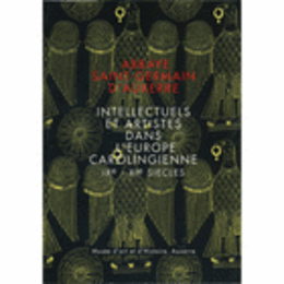 SAINT-GERMAIN D'AUXERRE: INTELLECTUELS ET ARTISTES DANS L'EUROPE CAROLINGIENNE, IXE-XIE SIECLES/カロリング朝ヨーロッパの知識人と芸術家展目録
