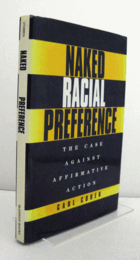 Naked Racial Preference: The Case Against Affirmative Action/