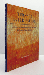 Turner's later papers : a study of the manufacture, selection, and use of his drawing papers, 1820-1851/