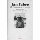 LE GUERRIER DE LA BEAUTE : ENTRETIENS AVEC HUGO DE GREEF ET JAN HOET/ヤン・ファーブル