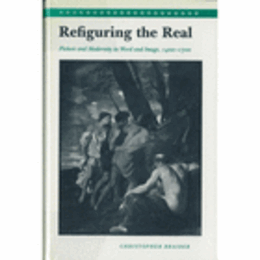 REFIGURING THE REAL: PICTURE AND MODERNITY IN WORD AND IMAGE, 1400-1700/リフィギュアリング・ザ・リアル