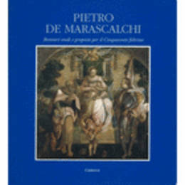 PIETRO DE MARASCALCHI: RESTAURI, STUDI E PROPOSTE PER IL CINQUECENTO FELTRINO/マラスカルチ：修復展目録