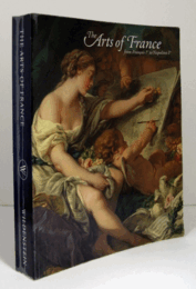 The arts of France : from Franc?ois Ier to Napole?on/フランスの芸術：フランソワ1世からナポレオンまで