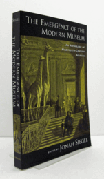 The emergence of the modern museum : an anthology of nineteenth-century sources/
