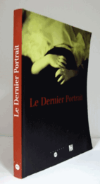 Le dernier portrait : Mus?e d'Orsay, Paris, 5 mars-26 mai 2002/【最後の肖像画 】