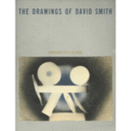 THE DRAWINGS OF DAVID SMITH/デヴィッド・スミスの素描展目録