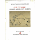 QUE PEINDRE?; ADAMI ARAKAWA BUREN; I LA VUE LE TEXTE/II OEUVRES LA VUE LE TEXTE