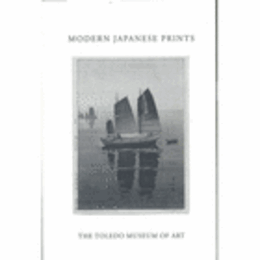 MODERN JAPANESE PRINTS: PRINTED FROM A PHOTOGRAPHIC REPRODUCTION OF TWO EXHIBITION CATALOGUES OF MODERN JAPANESE PRINTS PUBLISHED BY THE TOLEDO MUSEUM OF ART IN 1930 AND 1936./写真で見る近代日本の版画展目録