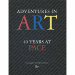 ADVENTURES IN ART 40 YEARS AT PACE/アートの冒険