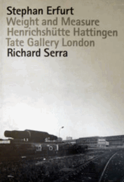 STEPHAN ERFURT RICHARD SERRA: WEIGHT AND MESAURE./エアフルト、セラ　重力