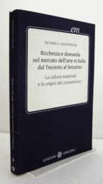 Ricchezza e domanda nel mercato dellarte in Italia dal Trecento al Seicento: La cultura materiale e le origini del consumismo/