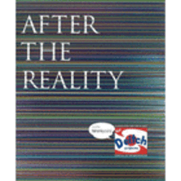 AFTER THE REALITY/ＡＦＴＥＲ　ＴＨＥ　ＲＥＡＬＩＴＹ展目録