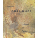 GOTTHARD GRAUBNER MALEREI AUF PAPIER/ゴットハルト・グラウプナー展目録
