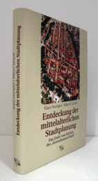 Entdeckung der mittelalterlichen stadtplanung : das ende vom mythos der "gewachsenen stadt"  (inkl. CD-ROM)/