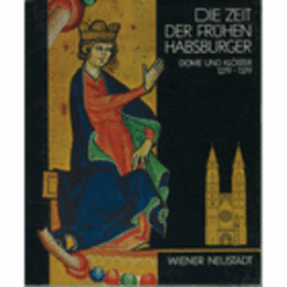 DIE ZEIT DER FRUHEN HABSBURGER: DOME UND KLOSTER, 1279-1379/初期ハプスブルグの時代１２７９－１３７９展目録