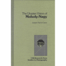 THE UTOPIAN VISION OF MOHOLY-NAGY/モホリ・ナジ