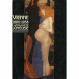 VIENNE 1880-1938; L'APOCALYPSE JOYEUSE./ウィーン１８８０－１９３８年展目録